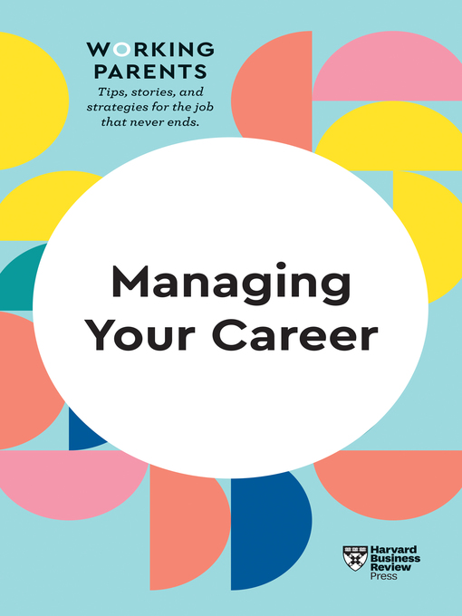 Title details for Managing Your Career (HBR Working Parents Series) by Harvard Business Review - Available
